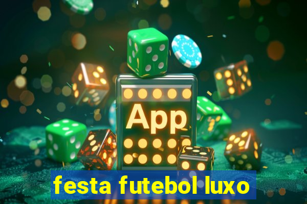 festa futebol luxo